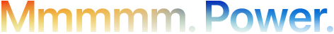 Headline “Mmmmm. Power.” spelled with 5 Ms, orange to blue gradient