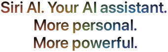 Siri AI. Your AI assistant. More personal. More powerful.